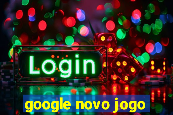 google novo jogo